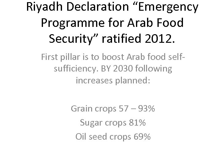 Riyadh Declaration “Emergency Programme for Arab Food Security” ratified 2012. First pillar is to