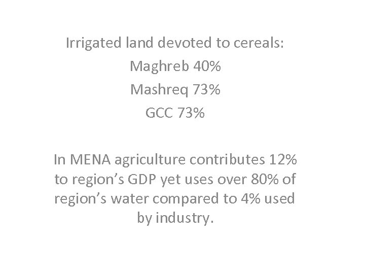 Irrigated land devoted to cereals: Maghreb 40% Mashreq 73% GCC 73% In MENA agriculture