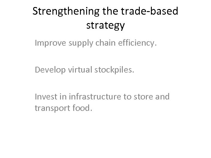 Strengthening the trade-based strategy Improve supply chain efficiency. Develop virtual stockpiles. Invest in infrastructure