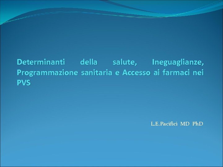 Determinanti della salute, Ineguaglianze, Programmazione sanitaria e Accesso ai farmaci nei PVS L. E.