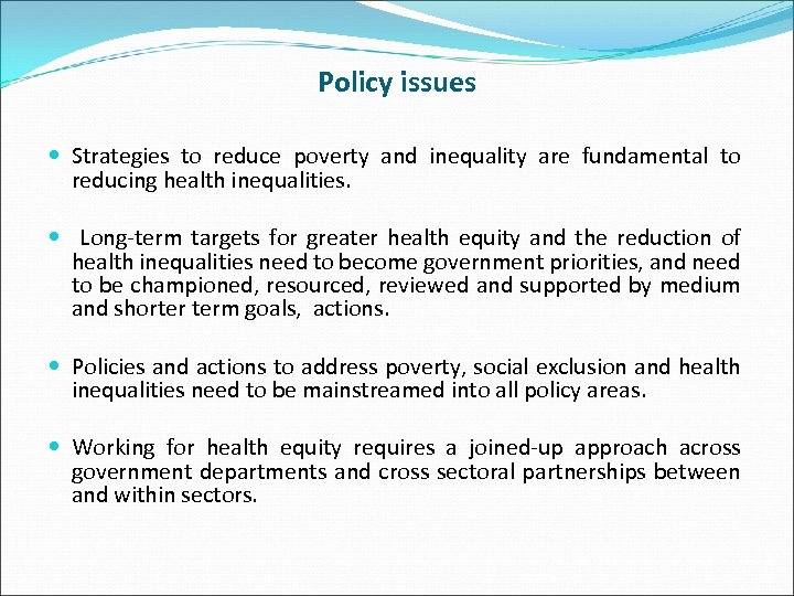 Policy issues Strategies to reduce poverty and inequality are fundamental to reducing health inequalities.