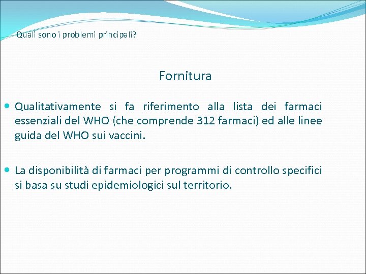 Quali sono i problemi principali? Fornitura Qualitativamente si fa riferimento alla lista dei farmaci