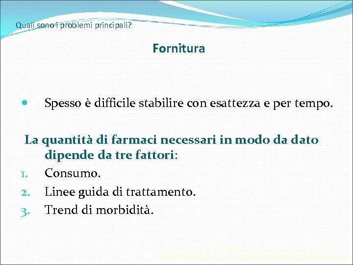 Quali sono i problemi principali? Fornitura Spesso è difficile stabilire con esattezza e per