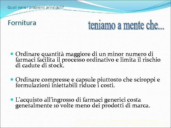 Quali sono i problemi principali? Fornitura Ordinare quantità maggiore di un minor numero di