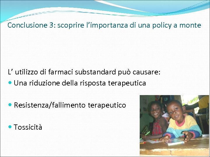 Conclusione 3: scoprire l’importanza di una policy a monte L’ utilizzo di farmaci substandard