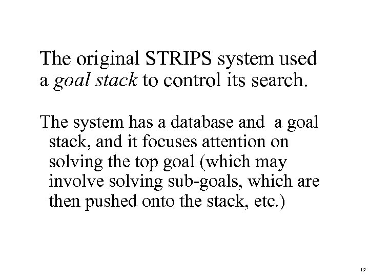 The original STRIPS system used a goal stack to control its search. The system