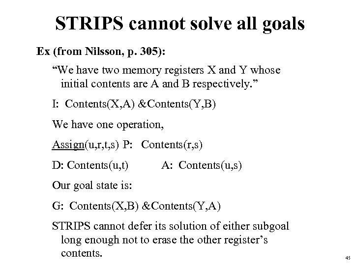 STRIPS cannot solve all goals Ex (from Nilsson, p. 305): “We have two memory