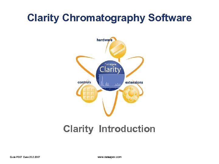 Clarity Chromatography Software Clarity Introduction Code P 007 Date 20. 2. 2007 www. dataapex.