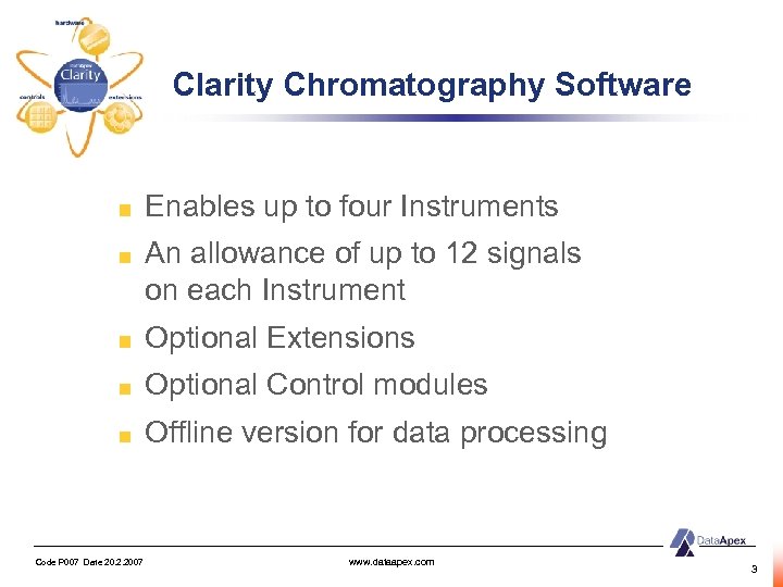 Clarity Chromatography Software Enables up to four Instruments An allowance of up to 12