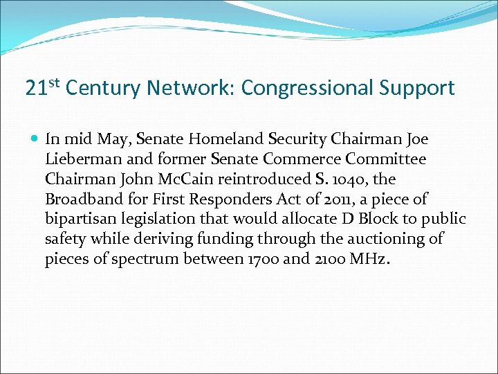 21 st Century Network: Congressional Support In mid May, Senate Homeland Security Chairman Joe