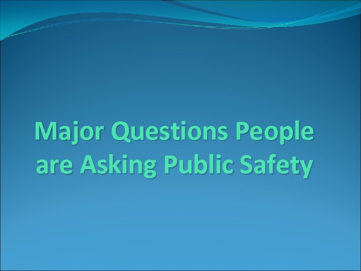 Major Questions People are Asking Public Safety 