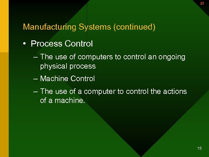 15 Manufacturing Systems (continued) • Process Control – The use of computers to control