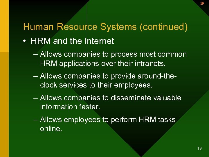 19 Human Resource Systems (continued) • HRM and the Internet – Allows companies to
