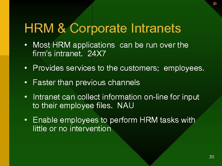 20 HRM & Corporate Intranets • Most HRM applications can be run over the