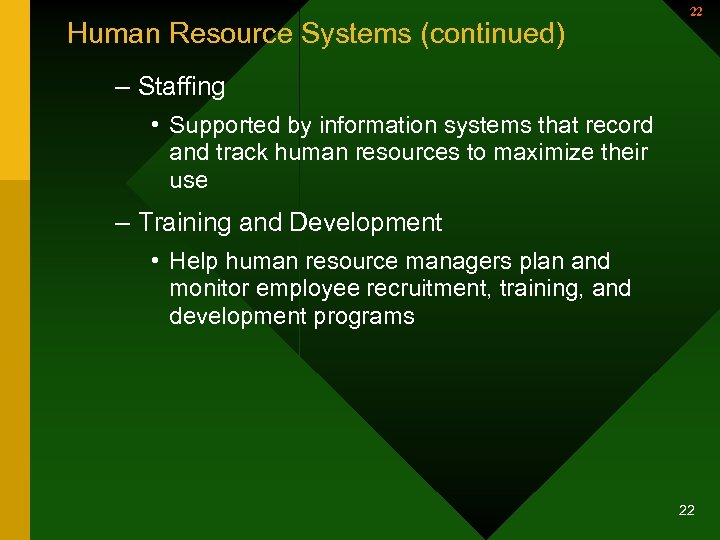 Human Resource Systems (continued) 22 – Staffing • Supported by information systems that record