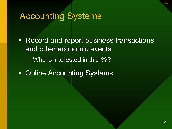 23 Accounting Systems • Record and report business transactions and other economic events –