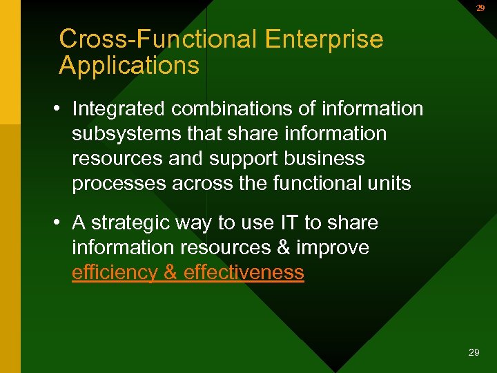 29 Cross-Functional Enterprise Applications • Integrated combinations of information subsystems that share information resources