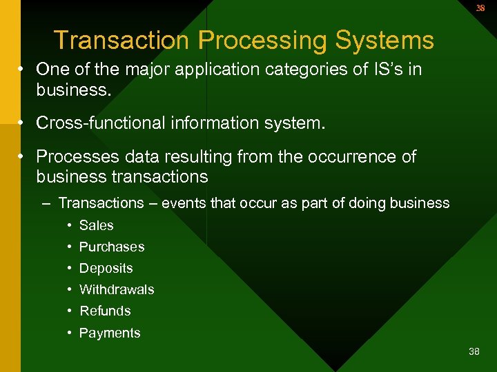 38 Transaction Processing Systems • One of the major application categories of IS’s in