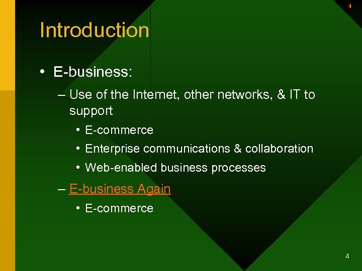 4 Introduction • E-business: – Use of the Internet, other networks, & IT to