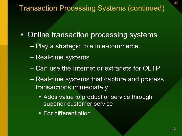 Transaction Processing Systems (continued) 40 • Online transaction processing systems – Play a strategic