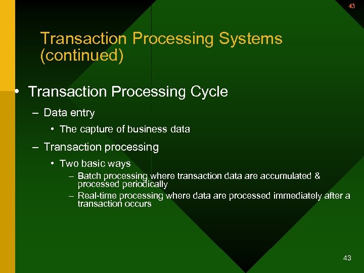 43 Transaction Processing Systems (continued) • Transaction Processing Cycle – Data entry • The