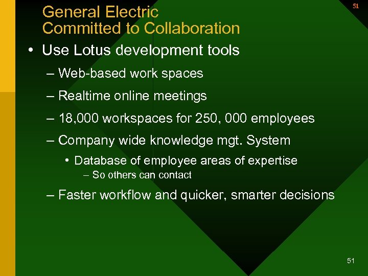 General Electric Committed to Collaboration 51 • Use Lotus development tools – Web-based work
