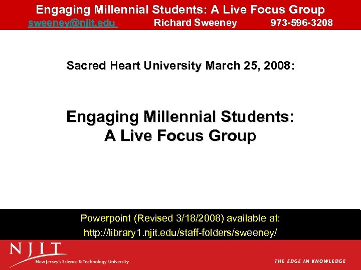Engaging Millennial Students: A Live Focus Group sweeney@njit. edu Richard Sweeney 973 -596 -3208