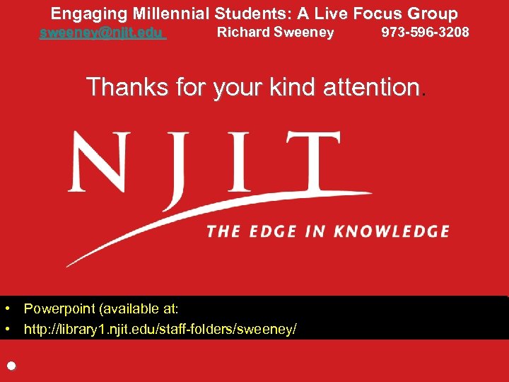 Engaging Millennial Students: A Live Focus Group sweeney@njit. edu Richard Sweeney 973 -596 -3208