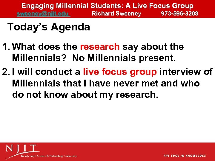 Engaging Millennial Students: A Live Focus Group sweeney@njit. edu Richard Sweeney 973 -596 -3208
