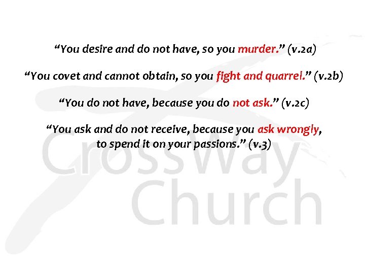  “You desire and do not have, so you murder. ” (v. 2 a)