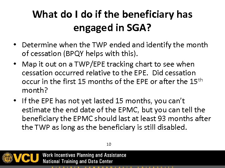 What do I do if the beneficiary has engaged in SGA? • Determine when