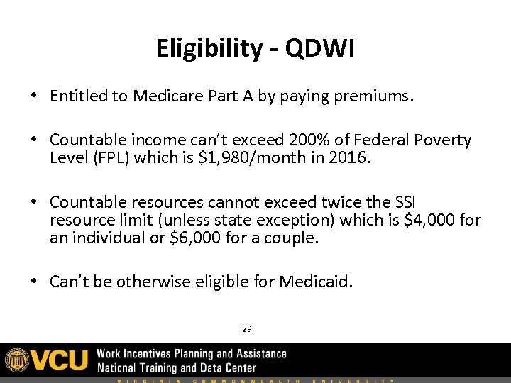 Eligibility - QDWI • Entitled to Medicare Part A by paying premiums. • Countable