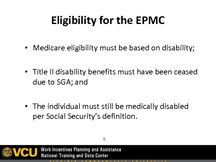 Eligibility for the EPMC • Medicare eligibility must be based on disability; • Title