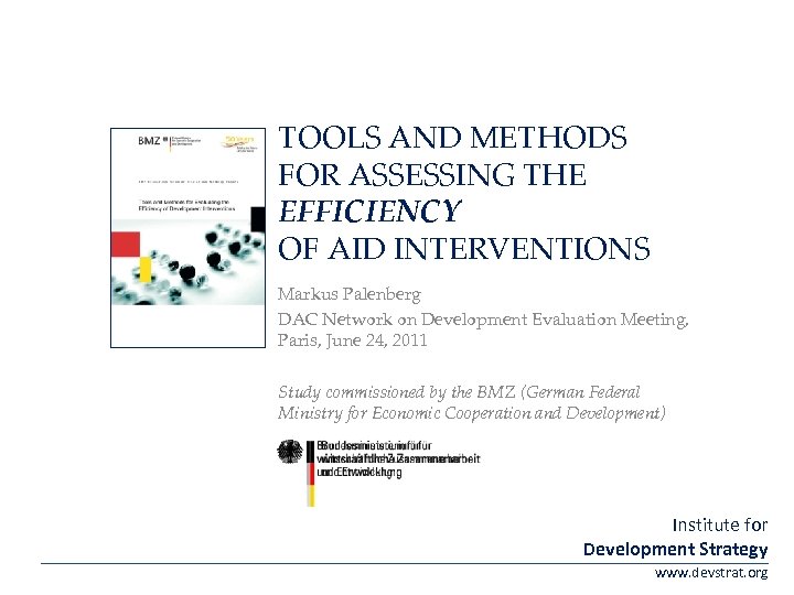 TOOLS AND METHODS FOR ASSESSING THE EFFICIENCY OF AID INTERVENTIONS Markus Palenberg DAC Network