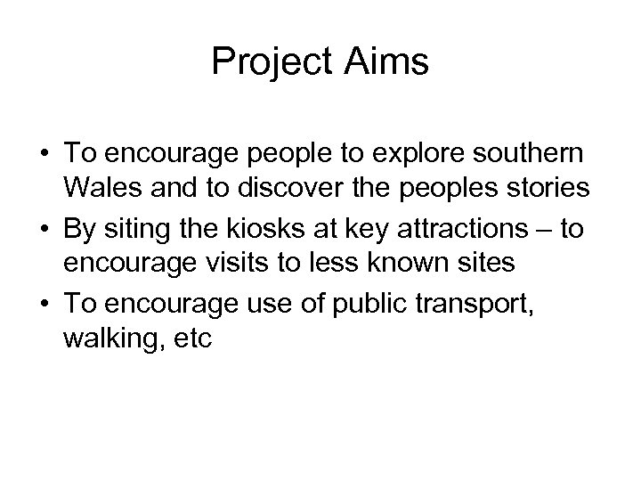 Project Aims • To encourage people to explore southern Wales and to discover the