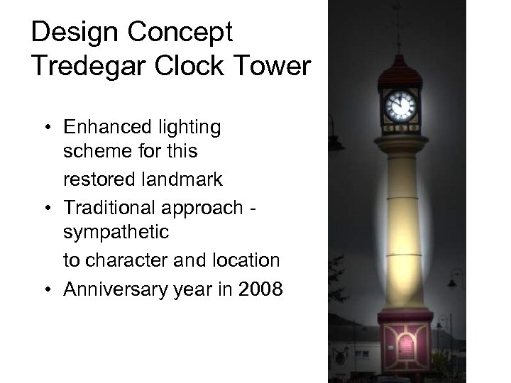Design Concept Tredegar Clock Tower • Enhanced lighting scheme for this restored landmark •