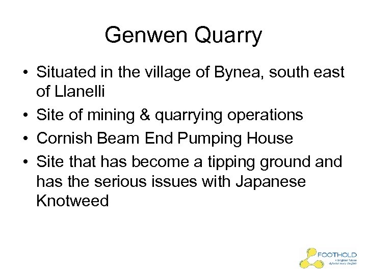 Genwen Quarry • Situated in the village of Bynea, south east of Llanelli •