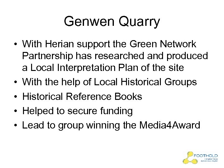 Genwen Quarry • With Herian support the Green Network Partnership has researched and produced