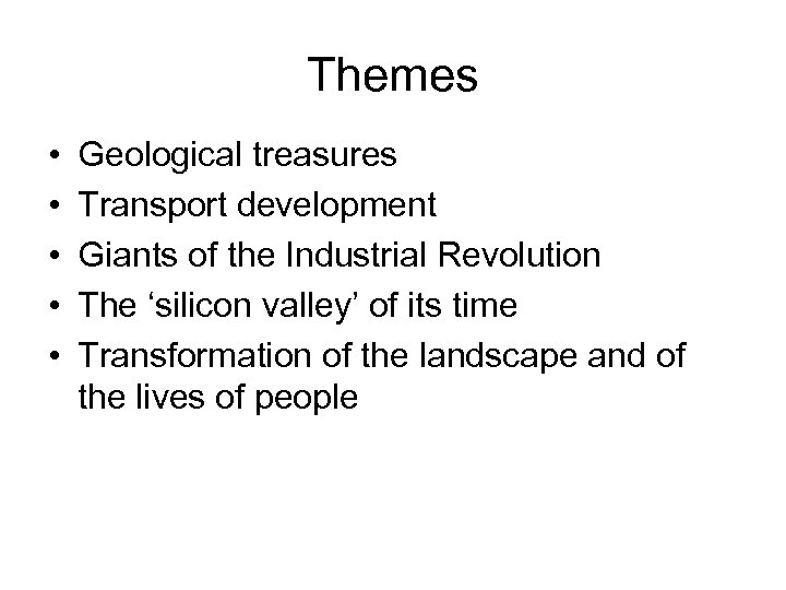 Themes • • • Geological treasures Transport development Giants of the Industrial Revolution The