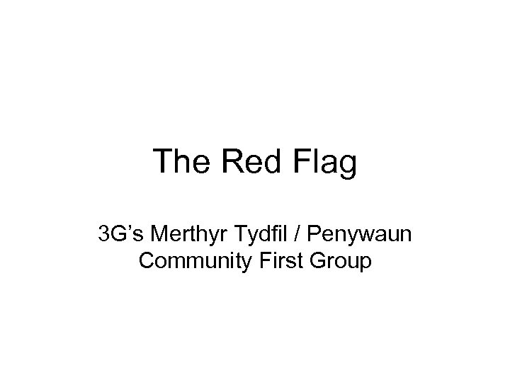 The Red Flag 3 G’s Merthyr Tydfil / Penywaun Community First Group 