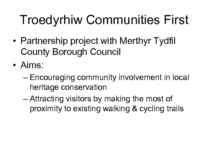 Troedyrhiw Communities First • Partnership project with Merthyr Tydfil County Borough Council • Aims: