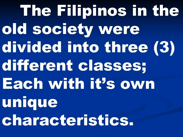 The Filipinos in the old society were divided into three (3) different classes; Each