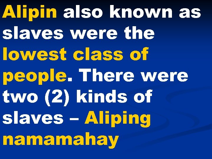 Alipin also known as slaves were the lowest class of people. There were two