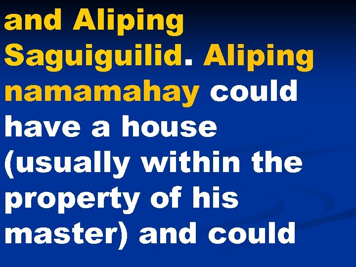 and Aliping Saguiguilid. Aliping namamahay could have a house (usually within the property of