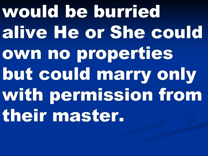 would be burried alive He or She could own no properties but could marry