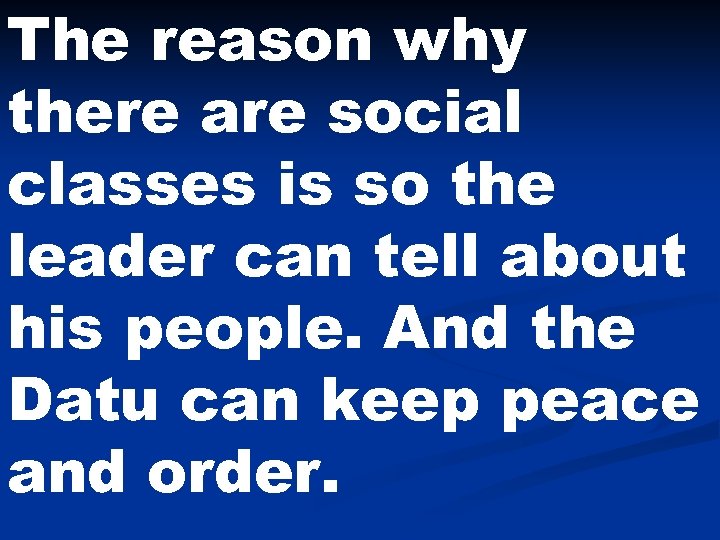 The reason why there are social classes is so the leader can tell about