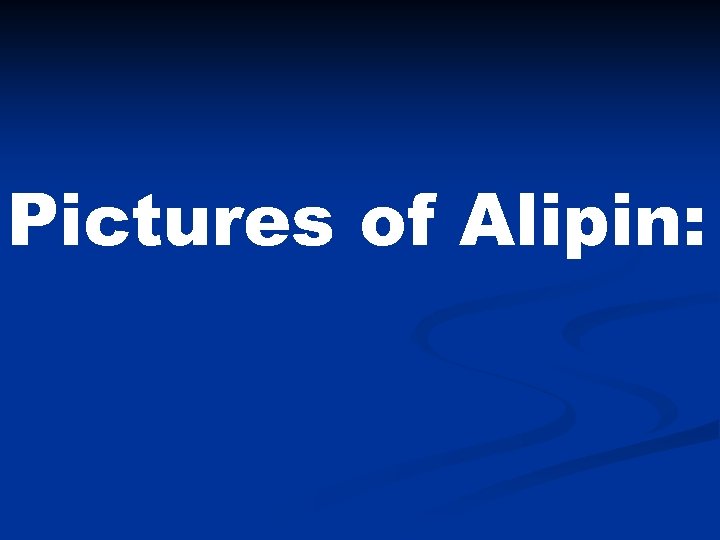 Pictures of Alipin: 