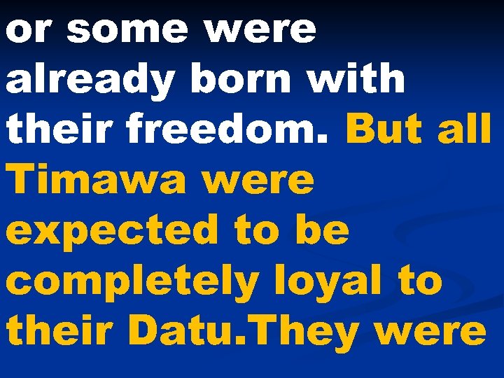 or some were already born with their freedom. But all Timawa were expected to