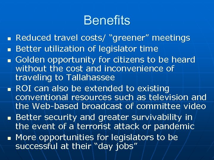Benefits n n n Reduced travel costs/ “greener” meetings Better utilization of legislator time
