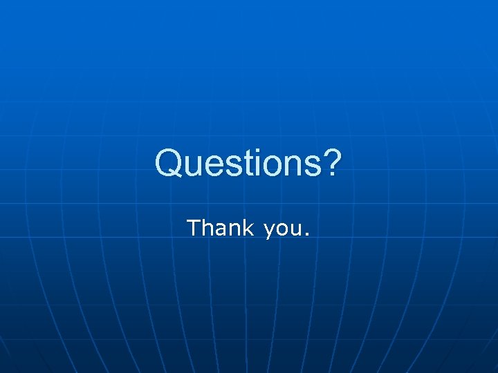 Questions? Thank you. 